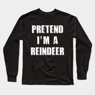 Pretend I'm A Reindeer Lazy Christmas Long Sleeve T-Shirt